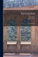 Madeira: A Guide Book 1017058709 Book Cover