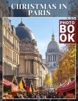 Christmas in Paris Photo Book: Explore 40 Stunning Images Of Parisian Holiday Celebrations For Your Festive Inspiration B0DQ72WRGW Book Cover