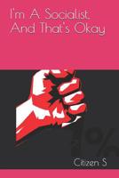 I'm A Socialist, And That's Okay 1077874820 Book Cover