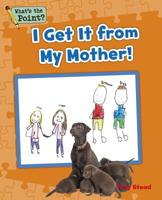 I Get It from My Mother! 1496607430 Book Cover
