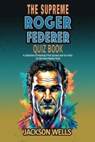 Roger Federer: The Supreme quiz and trivia book on the tennis maestro (The Supreme Sports Quiz Collection) B0CND68PTX Book Cover