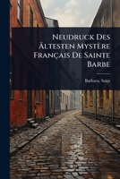 Neudruck Des Ã ltesten Mystère Français De Sainte Barbe (German Edition) 1024512738 Book Cover