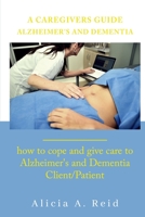 A Caregivers Guide Alzheimer's and Dementia: How to cope and give care to Alzheimer's and Dementia client/ patient B08DSS82R4 Book Cover