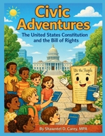 Civic Adventures: The United States Constitution and the Bill of Rights (Civic Adventures Series) B0GYL6GJ2D Book Cover