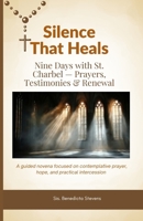 Silence That Heals: Nine Days with St. Charbel — Prayers, Testimonies & Renewal: A guided novena focused on contemplative prayer, hope, and practical intercession B0GHY42JM8 Book Cover