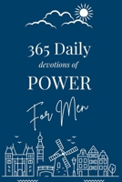 365 Daily Devotions of POWER For Men: Daily Strength, Discipline, and Faith — A Scripture-Based Devotional for Men Facing Pressure, Responsibility, Leadership, and Real-World Challenges B0GK8W3BM5 Book Cover
