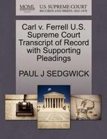 Carl v. Ferrell U.S. Supreme Court Transcript of Record with Supporting Pleadings 1270307614 Book Cover