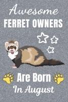 Awesome Ferret Owners Are Born in August: Ferret gifts. This Ferret Notebook / Ferret Journal has a fun cover. It is 6x9in size with 110+ lined ruled ... Christmas. Ferret lover gifts. Ferret gift. 1711748811 Book Cover