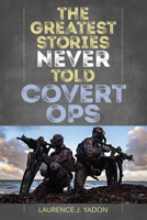 The Greatest Stories Never Told: Covert Ops 149304818X Book Cover