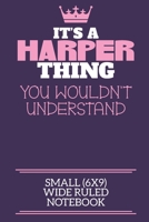 It's A Harper Thing You Wouldn't Understand Small (6x9) Wide Ruled Notebook: A cute notebook or notepad to write in for any book lovers, doodle writers and budding authors! 1712389386 Book Cover