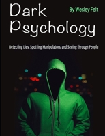 Dark Psychology: Detecting Lies, Spotting Manipulators, and Seeing through People 1712615807 Book Cover
