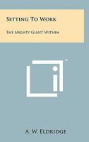 Setting to Work: The Mighty Giant Within 1258136740 Book Cover