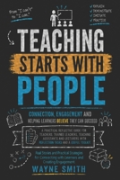TEACHING STARTS WITH PEOPLE: Connection Engagement and Helping Learners Believe They Can Succeed B0GZKJDYQR Book Cover