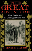 The Great Adventure: Male Desire and the Coming of World War I 025330136X Book Cover