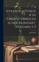 Volksdichtungen in Ober�sterreichischer Mundart, Volumes 1-3 0270368930 Book Cover