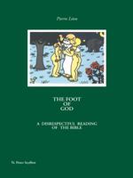 The Foot of God: A Disrespectful Reading of the Bible 1412039878 Book Cover