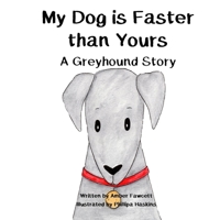 My Dog Is Faster Than Yours : A Greyhound Story 1987701119 Book Cover