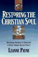 Restoring the Christian Soul: Overcoming Barriers to Completion in Christ through Healing Prayer 0801056993 Book Cover