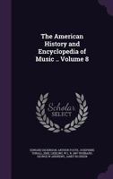 The American History and Encyclopedia of Music .. Volume 8 1359677496 Book Cover