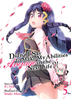 Didn't I Say to Make My Abilities Average in the Next Life?! (Light Novel) Vol. 5 1642750034 Book Cover