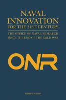 Naval Innovation for the 21st Century: The Office of Naval Research Since the End of the Cold War 1612513069 Book Cover