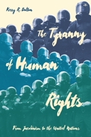 The Tyranny of Human Rights: From Jacobinism to the United Nations 1956887059 Book Cover