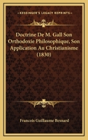 Doctrine De M. Gall Son Orthodoxie Philosophique, Son Application Au Christianisme (1830) 1246287285 Book Cover
