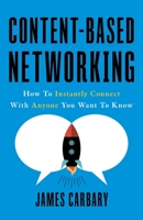 Content-Based Networking: How to Instantly Connect with Anyone You Want to Know 1544503962 Book Cover