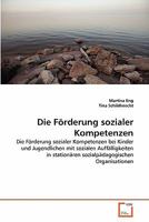 Die Förderung sozialer Kompetenzen: Die Förderung sozialer Kompetenzen bei Kinder und Jugendlichen mit sozialen Auffälligkeiten in stationären sozialpädagogischen Organisationen 3639353986 Book Cover