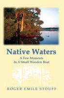 Native Waters: An Indigenous Fly Fisher's Journey Across Time and Water 0615623506 Book Cover