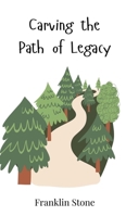 Carving the Path of Legacy 3690810604 Book Cover