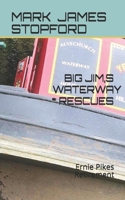BIG JIM,s WATERWAY RESCUES: Ernie Pikes Retirement 1092833005 Book Cover