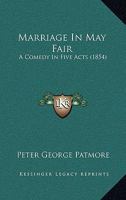 Marriage In May Fair: A Comedy In Five Acts (1854) 1166575950 Book Cover