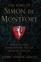 The Song of Simon de Montfort: The Life and Death of a Medieval Revolutionary 0190946237 Book Cover