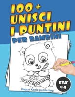 Unisci i Puntini per bambini di età 4-8 anni: Scopri più di 100 divertenti illustrazioni da collegare e infine colorare! B08LJPTZMH Book Cover