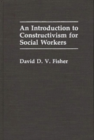 An Introduction to Constructivism for Social Workers: 027593733X Book Cover