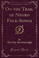 On the Trail of Negro Folk-Songs 0674012623 Book Cover