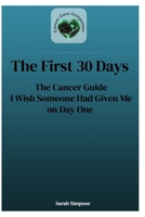 The First 30-Days: Your Cancer Journey Companion B0GRC3HZF8 Book Cover