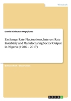 Exchange Rate Fluctuations, Interest Rate Instability and Manufacturing Sector Output in Nigeria 3346253279 Book Cover