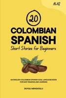 20 Colombian Spanish Short Stories for Beginners: An English-Colombian Spanish Dual-Language Book for Easy Reading and Learning (Learn Colombian Spanish) B0GC56JXQW Book Cover