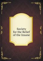 Society for the Relief of the Insane 551891492X Book Cover
