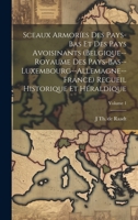 Sceaux armoríes des Pays-Bas et des pays avoisinants (Belgique--Royaume des Pays-Bas--Luxembourg--Allemagne--France) recueil historique et héraldique; Volume 1 (French Edition) 1020036362 Book Cover