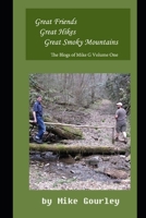Great Friends, Great Hikes, Great Smoky Mountains : The Blogs of Mike G Volume One 1790497086 Book Cover