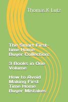 The Smart First-time Home Buyer Collection: 3 Books in One Volume - How to Avoid Making First Time Home Buyer Mistakes 1792756895 Book Cover