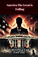 America The Great is Falling : The Rise of Morningstar's Empire - The Son of Dawn 1965435777 Book Cover