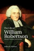The Life of William Robertson: Minister, Historian, and Principal 147443228X Book Cover