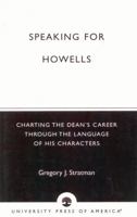Speaking for Howells: Charting the Dean's Career Through the Language of His Characters 0761820140 Book Cover