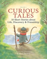 Curious Tales: 10 Short Stories about Life, Discovery & Friendship 1956462589 Book Cover