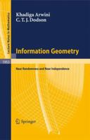 Information Geometry: Near Randomness and Near Independence (Lecture Notes in Mathematics) 3540693912 Book Cover