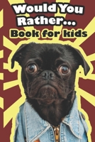 Would You Rather ... Book For Kids: The family activity Book full of funny & Silly Scenarios, Challenging Choices, and Hilarious Situations the Whole Family Will Love!! 1661807003 Book Cover